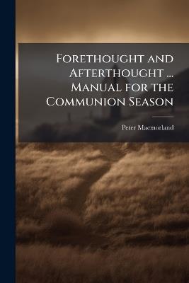 Forethought and Afterthought ... Manual for the Communion Season - Peter Macmorland - cover