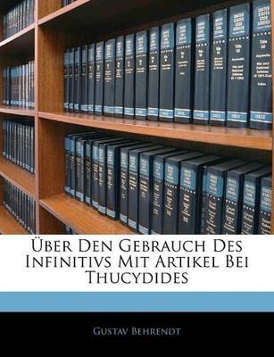 Uber Den Gebrauch Des Infinitivs Mit Artikel Bei Thucydides - Gustav Behrendt - cover