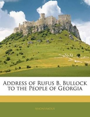 Address of Rufus B. Bullock to the People of Georgia - Anonymous - cover
