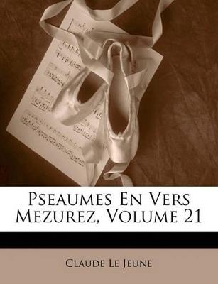 Pseaumes En Vers Mezurez, Volume 21 - Claude Le Jeune - cover
