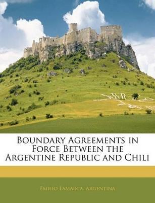 Boundary Agreements in Force Between the Argentine Republic and Chili - cover