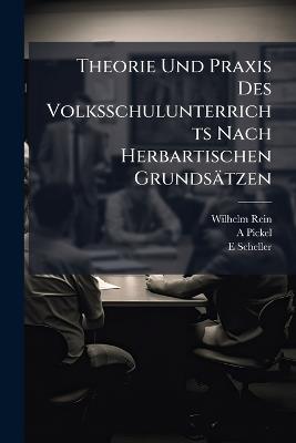 Theorie Und Praxis Des Volksschulunterrichts Nach Herbartischen Grundsätzen: Das Fünfte Schuljahr, 3. Aufl., 1897 - Wilhelm Rein,A Pickel,E Scheller - cover