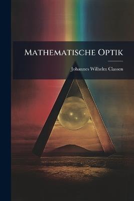 Mathematische Optik - Johannes Wilhelm Classen - cover