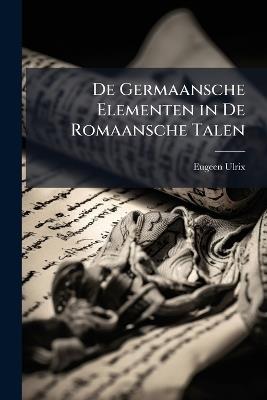 De Germaansche Elementen in De Romaansche Talen - Eugeen Ulrix - cover