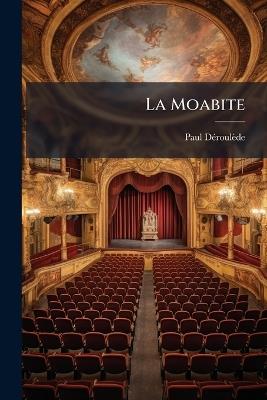 La Moabite: Drame - Paul Déroulède - cover