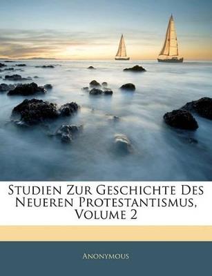 Studien Zur Geschichte Des Neueren Protestantismus, Volume 2 - Anonymous - cover