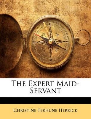 The Expert Maid-Servant - Christine Terhune Herrick - cover