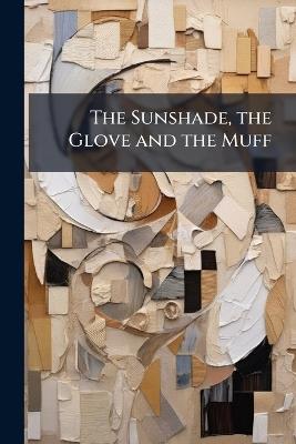 The Sunshade, the Glove and the Muff - Anonymous - cover