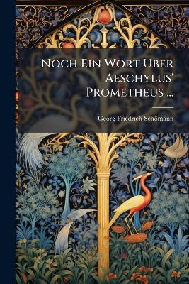 Noch Ein Wort Über Aeschylus' Prometheus ... - Georg Friedrich Schömann - cover