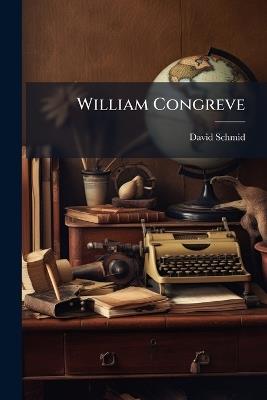 William Congreve: Sein Leben Und Seine Lustspiele - David Schmid - cover