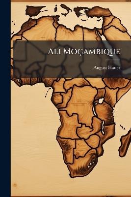 Ali Moçambique: Bilder Aus Dem Leben Eines Schwarzen Fabeldichters - August Hauer - cover