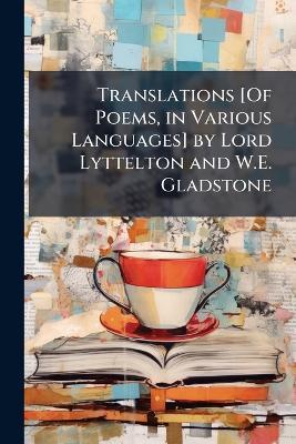Translations [Of Poems, in Various Languages] by Lord Lyttelton and W.E. Gladstone - Anonymous - cover