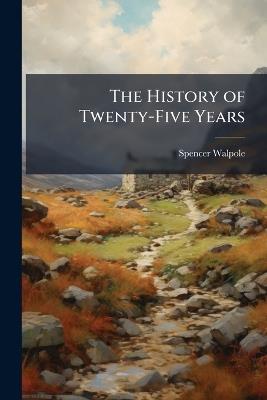 The History of Twenty-Five Years: 1856-1865 - Spencer Walpole - cover
