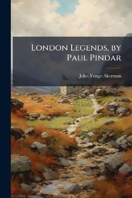 London Legends, by Paul Pindar - John Yonge Akerman - cover