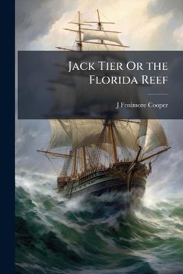 Jack Tier Or the Florida Reef - J Fenimore Cooper - cover