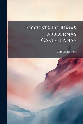 Floresta De Rimas Modernas Castellanas - Ferdinand Wolf - cover