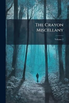The Crayon Miscellany; Volume 2 - Anonymous - cover