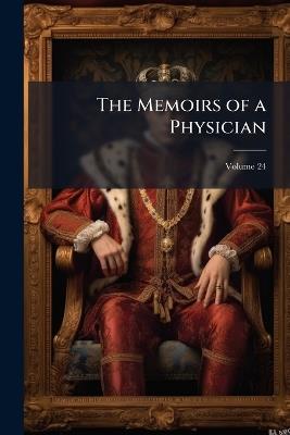 The Memoirs of a Physician; Volume 24 - Alexandre Anonymous - cover