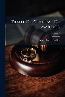Traité Du Contrat De Mariage; Volume 2 - Robert Joseph Pothier - cover