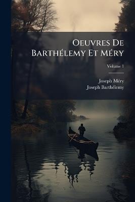 Oeuvres De Barthélemy Et Méry; Volume 1 - Joseph Méry,Joseph Barthélemy - cover