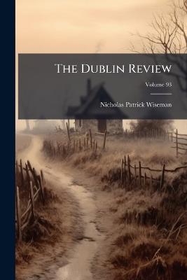 The Dublin Review; Volume 93 - Nicholas Patrick Wiseman - cover