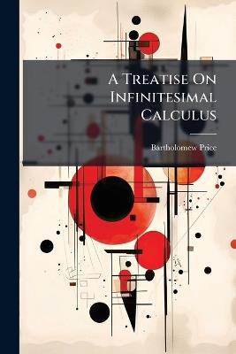 A Treatise On Infinitesimal Calculus: Integral Calculus, and Calculus of Variations. 1854 - Bartholomew Price - cover