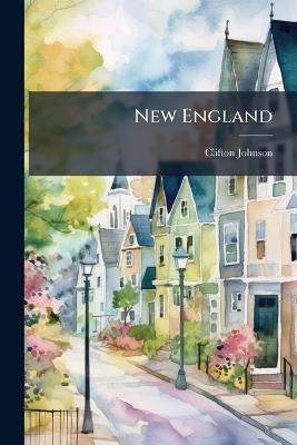New England: A Human Interest Geographical Reader - Clifton Johnson - cover