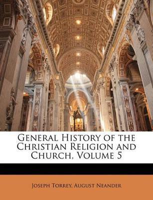 General History of the Christian Religion and Church, Volume 5 - Joseph Torrey,August Neander - cover