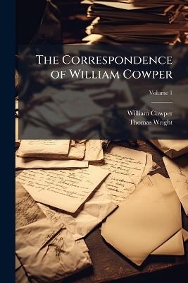 The Correspondence of William Cowper: Arranged in Chronological Order; Volume 1 - William Cowper,Thomas Wright - cover