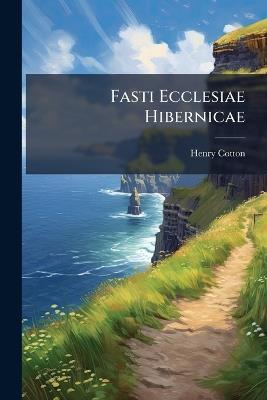 Fasti Ecclesiae Hibernicae: The Province of Munster - Henry Cotton - cover