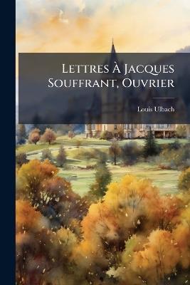 Lettres À Jacques Souffrant, Ouvrier - Louis Ulbach - cover