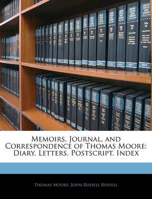 Memoirs, Journal, and Correspondence of Thomas Moore: Diary. Letters. Postscript. Index - Thomas Moore,John Russell Russell - cover