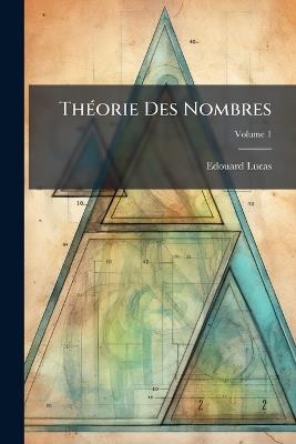 Théorie Des Nombres; Volume 1 - Edouard Lucas - cover