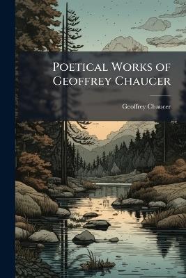 Poetical Works of Geoffrey Chaucer - Geoffrey Chaucer - cover