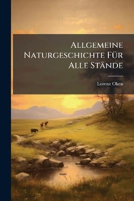 Allgemeine Naturgeschichte Für Alle Stände - Lorenz Oken - cover