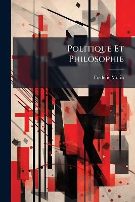 Politique Et Philosophie - Frédéric Morin - cover