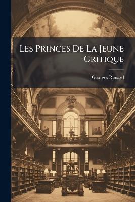 Les Princes De La Jeune Critique - Georges Renard - cover