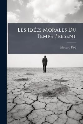 Les Idées Morales Du Temps Present - Edouard Rod - cover