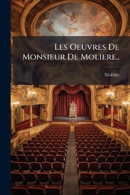 Les Oeuvres De Monsieur De Moliere.. - Molière - cover