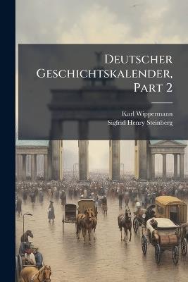 Deutscher Geschichtskalender, Part 2 - Karl Wippermann,Sigfrid Henry Steinberg - cover
