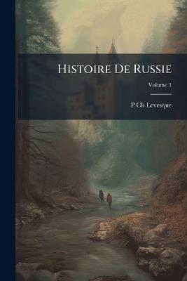 Histoire De Russie; Volume 1 - P Ch Levesque - cover