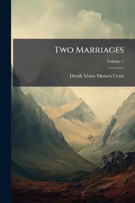 Two Marriages; Volume 1 - Dinah Maria Mulock Craik - cover