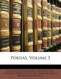 Poesias, Volume 3 - Manuel Maria Barbosa Du Bocage,Innocencio Francisco Da Silva,Luiz Augusto Rebello Da Silva - cover