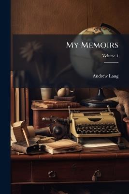 My Memoirs; Volume 4 - Andrew Lang - cover