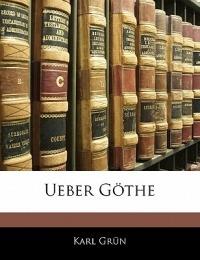 Ueber Gothe - Karl Grn,Karl Grun - cover