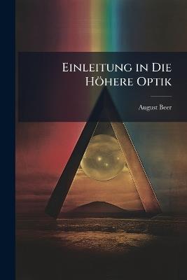 Einleitung in Die Höhere Optik - August Beer - cover