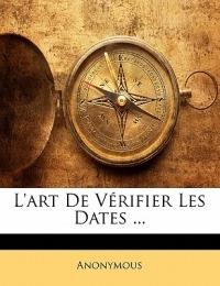 L'art De Vérifier Les Dates ... - Anonymous - cover