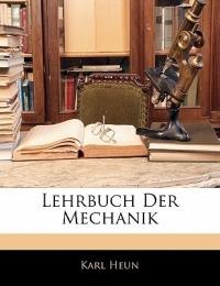 Lehrbuch Der Mechanik - Karl Heun - cover