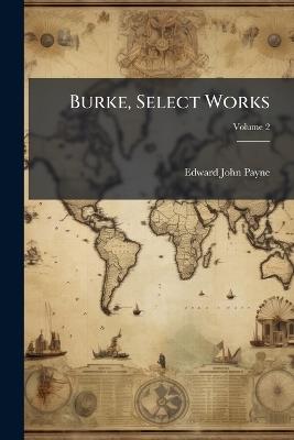 Burke, Select Works; Volume 2 - Edward John Payne - cover