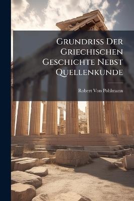 Grundriss Der Griechischen Geschichte Nebst Quellenkunde - Robert Von Pöhlmann - cover